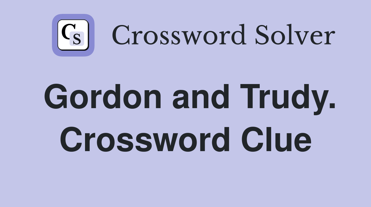 Gordon and Trudy. Crossword Clue