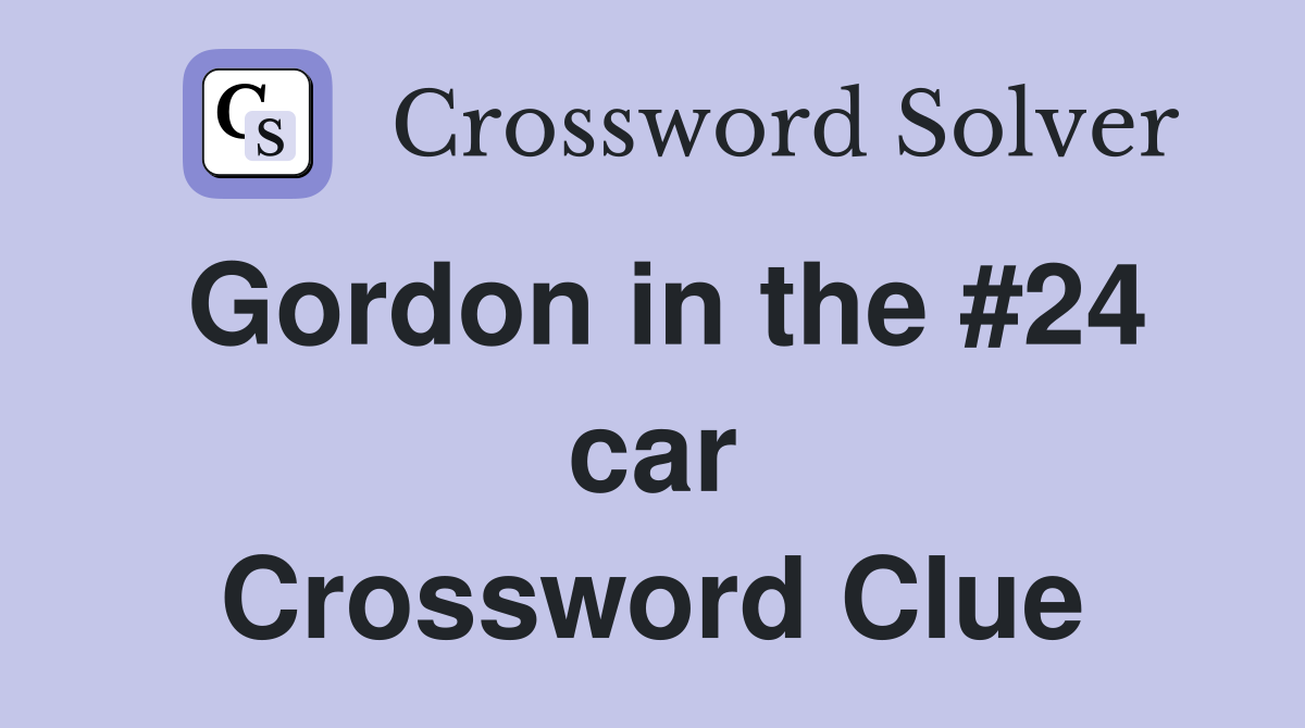 Gordon in the #24 car Crossword Clue