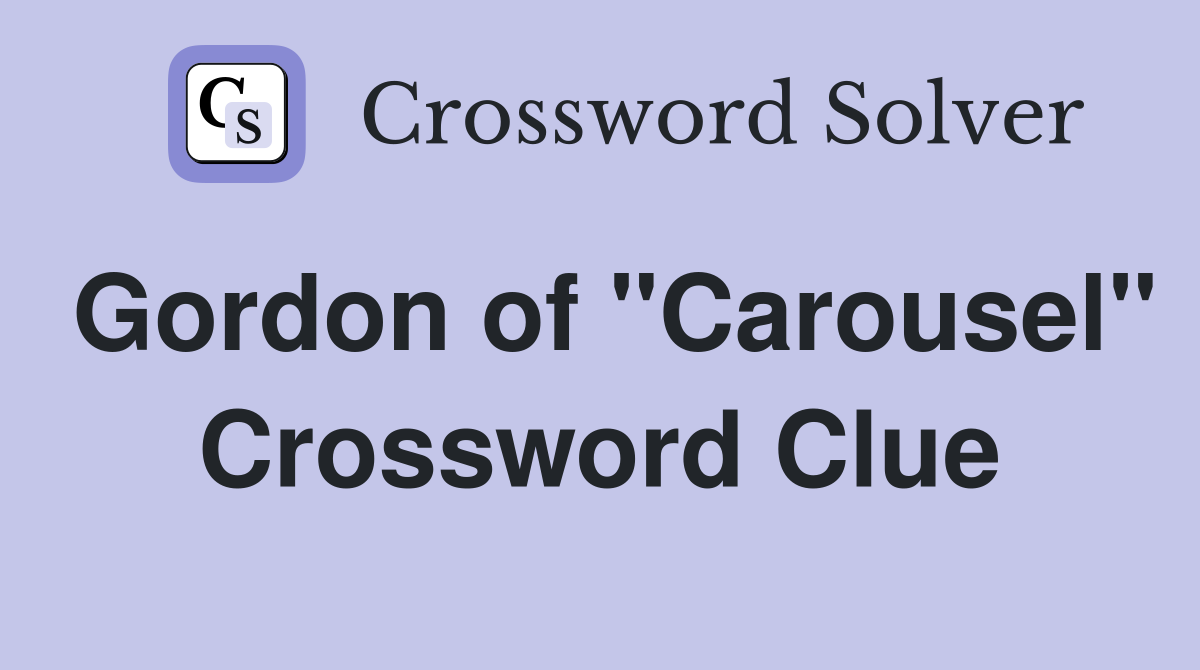 Gordon of "Carousel" Crossword Clue