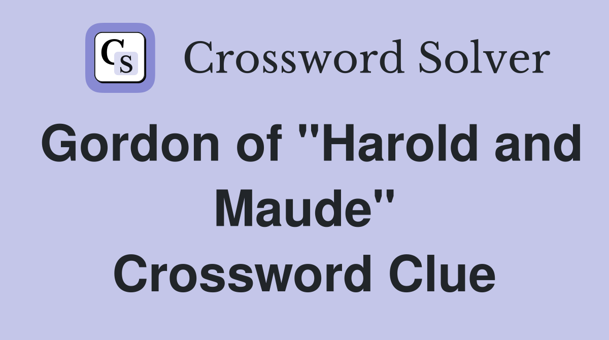 Gordon of "Harold and Maude" Crossword Clue