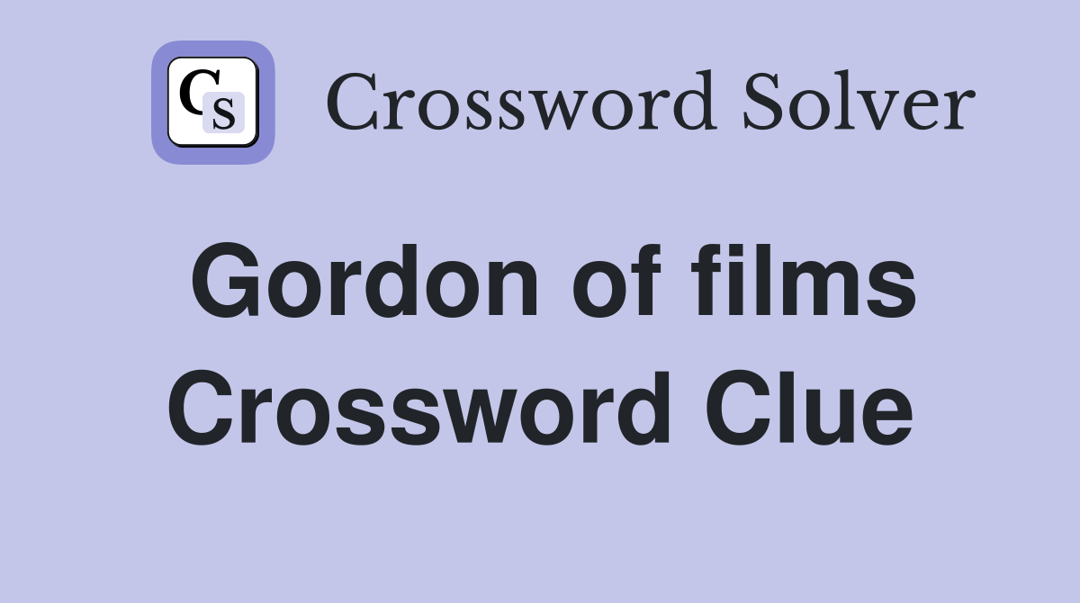 Gordon of films Crossword Clue