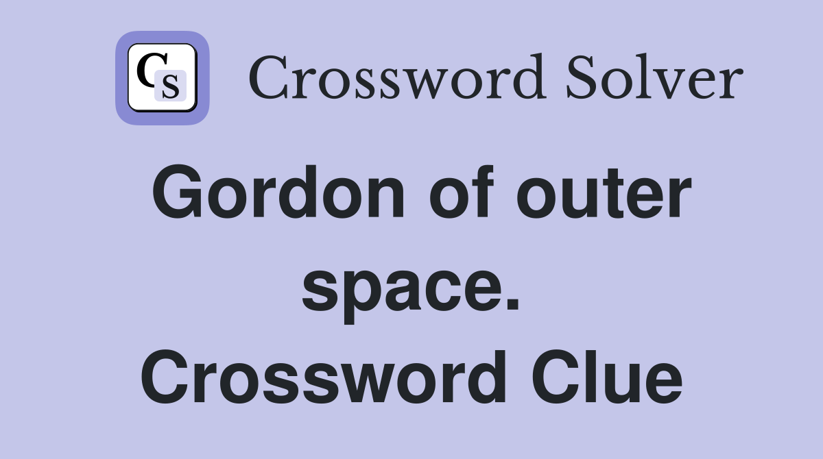 Gordon of outer space. Crossword Clue