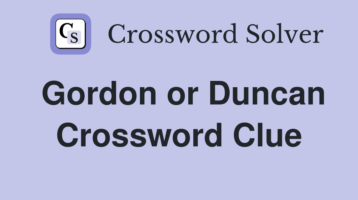 Gordon or Duncan Crossword Clue