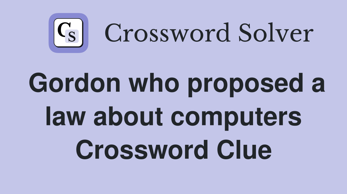 Gordon who proposed a law about computers Crossword Clue