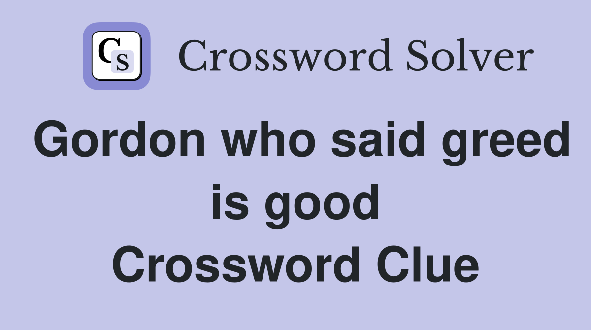 Gordon who said greed is good Crossword Clue