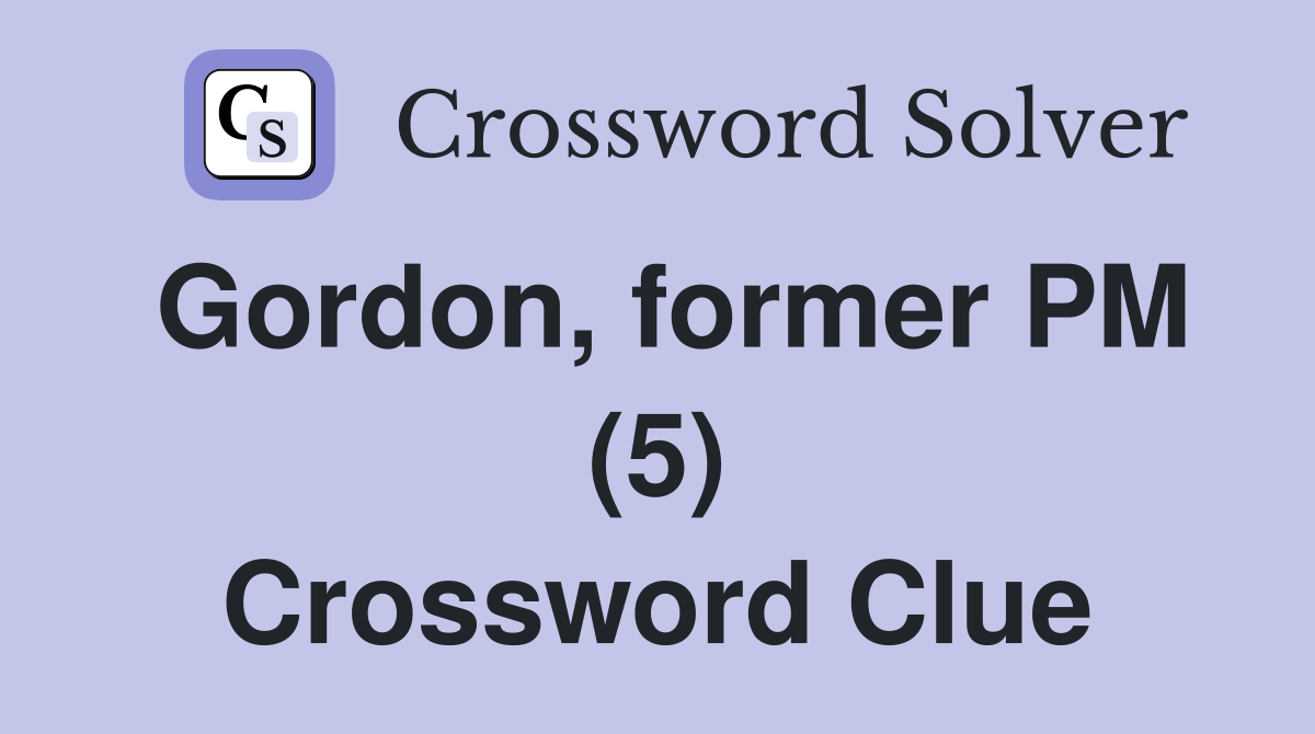 Gordon, former PM (5) Crossword Clue