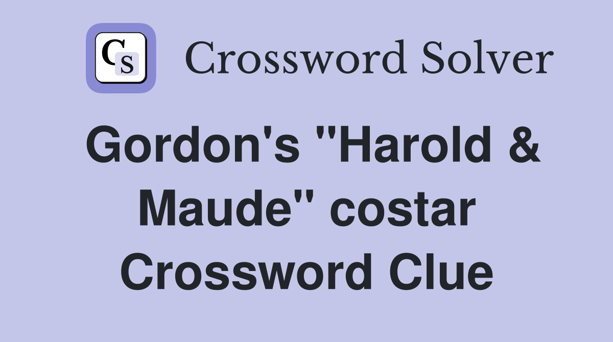 Gordon's "Harold & Maude" costar Crossword Clue