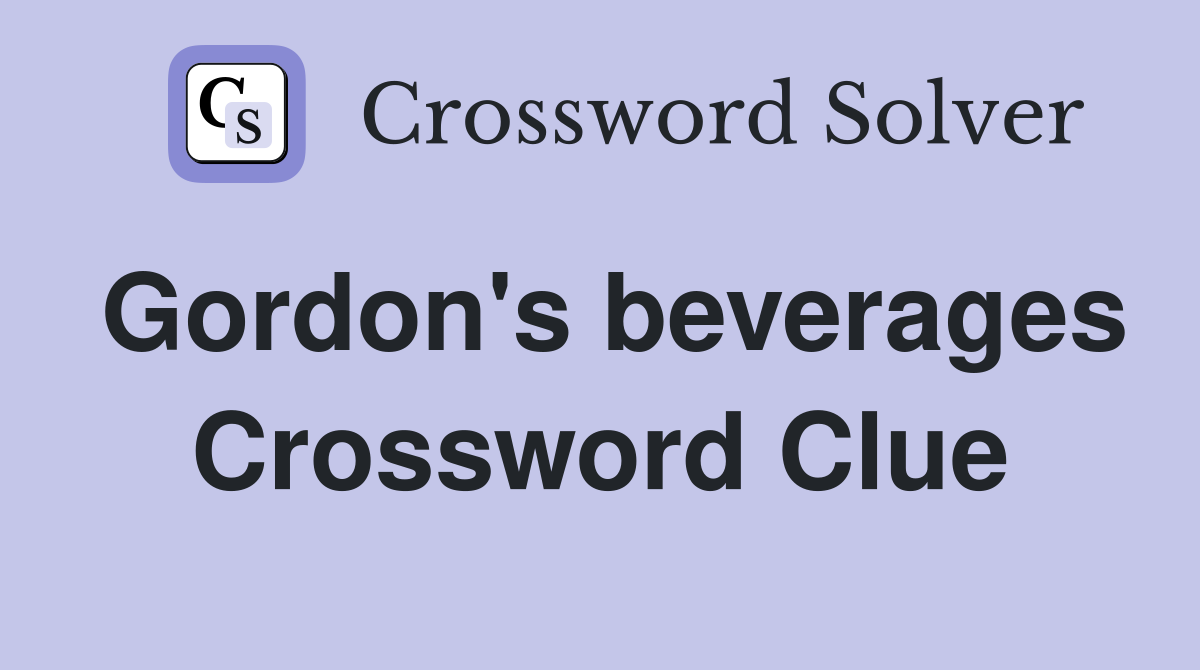 Gordon's beverages Crossword Clue