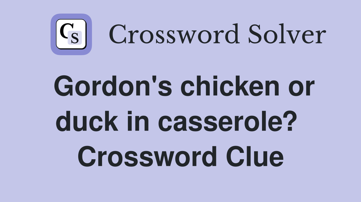 Gordon's chicken or duck in casserole?  Crossword Clue
