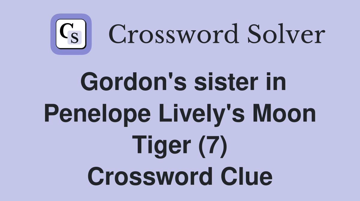 Gordon's sister in Penelope Lively's Moon Tiger (7) Crossword Clue