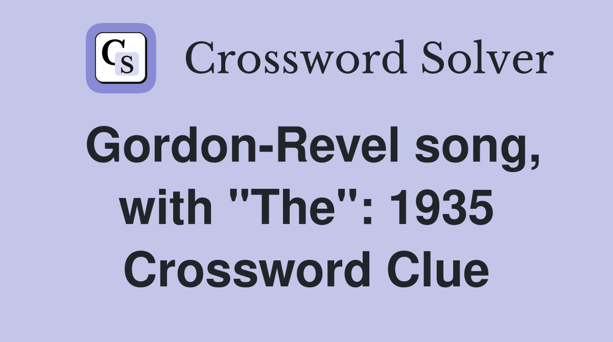 Gordon-Revel song, with "The": 1935 Crossword Clue