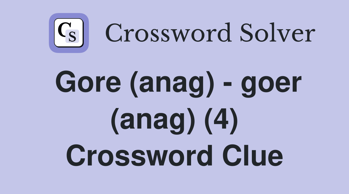 Gore (anag) - goer (anag) (4) Crossword Clue