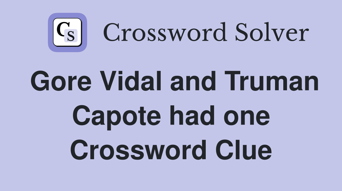 Gore Vidal and Truman Capote had one Crossword Clue