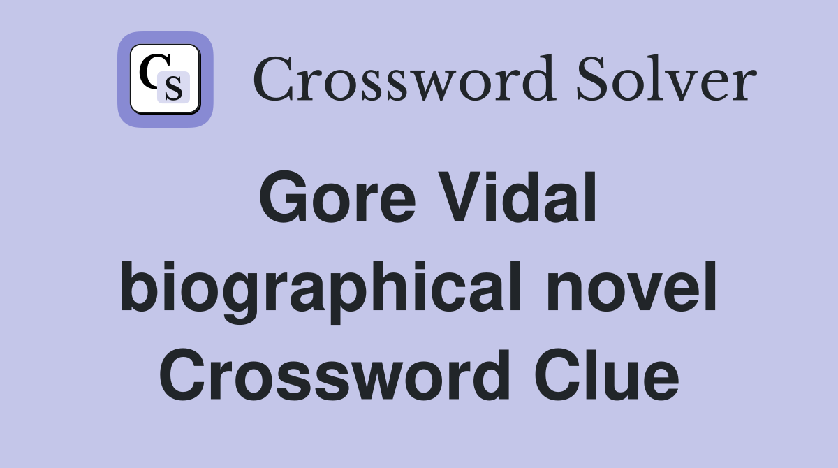 Gore Vidal biographical novel Crossword Clue