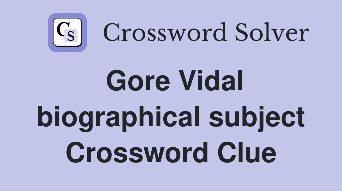 Gore Vidal biographical subject Crossword Clue