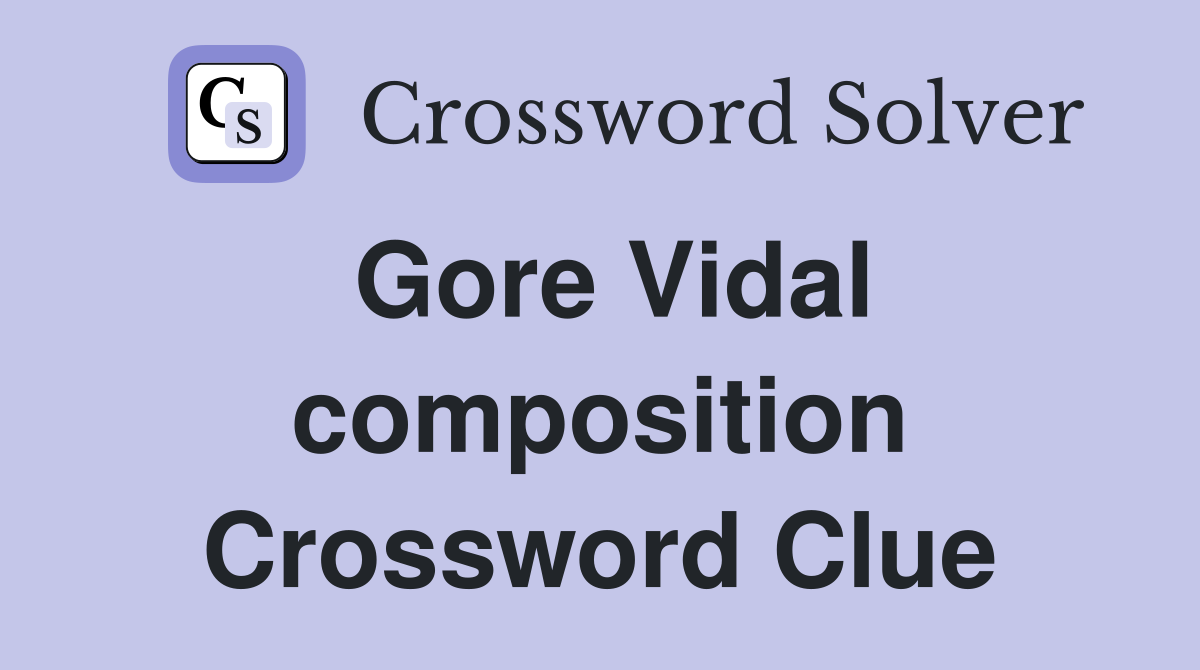 Gore Vidal composition Crossword Clue