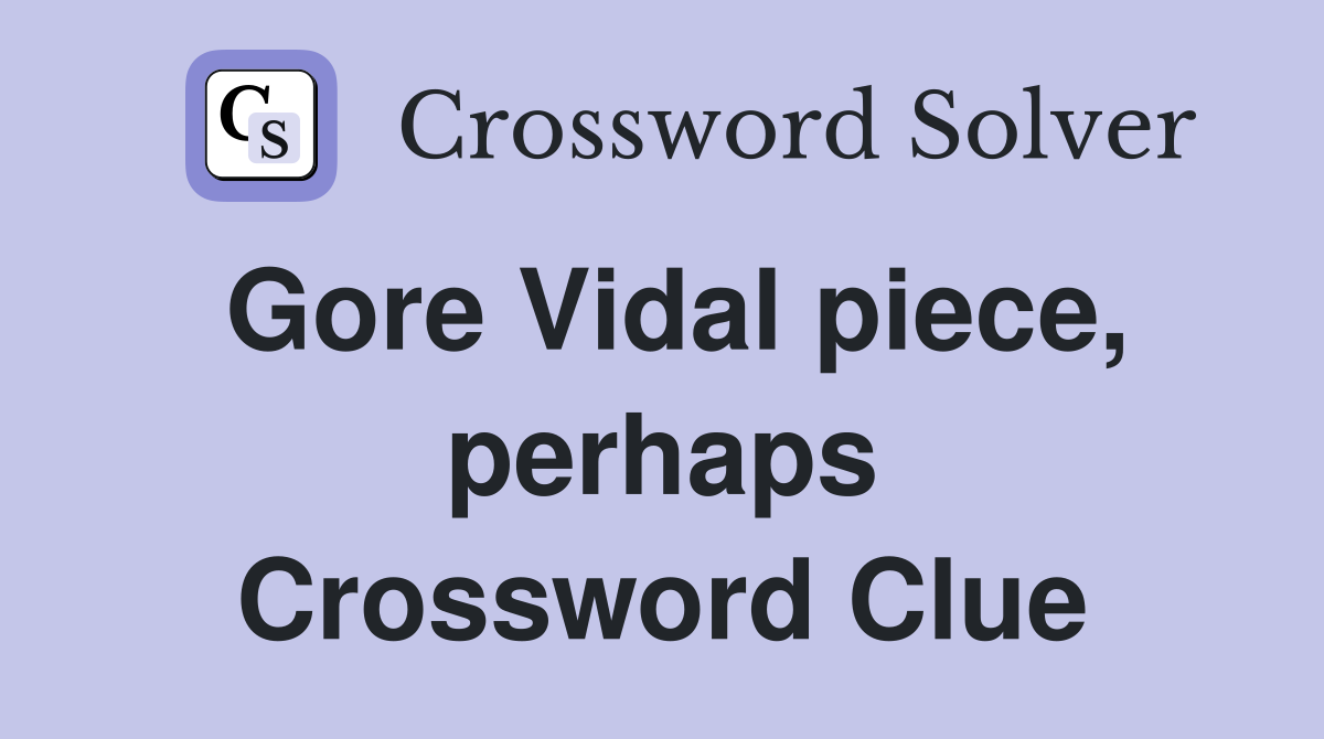 Gore Vidal piece, perhaps Crossword Clue