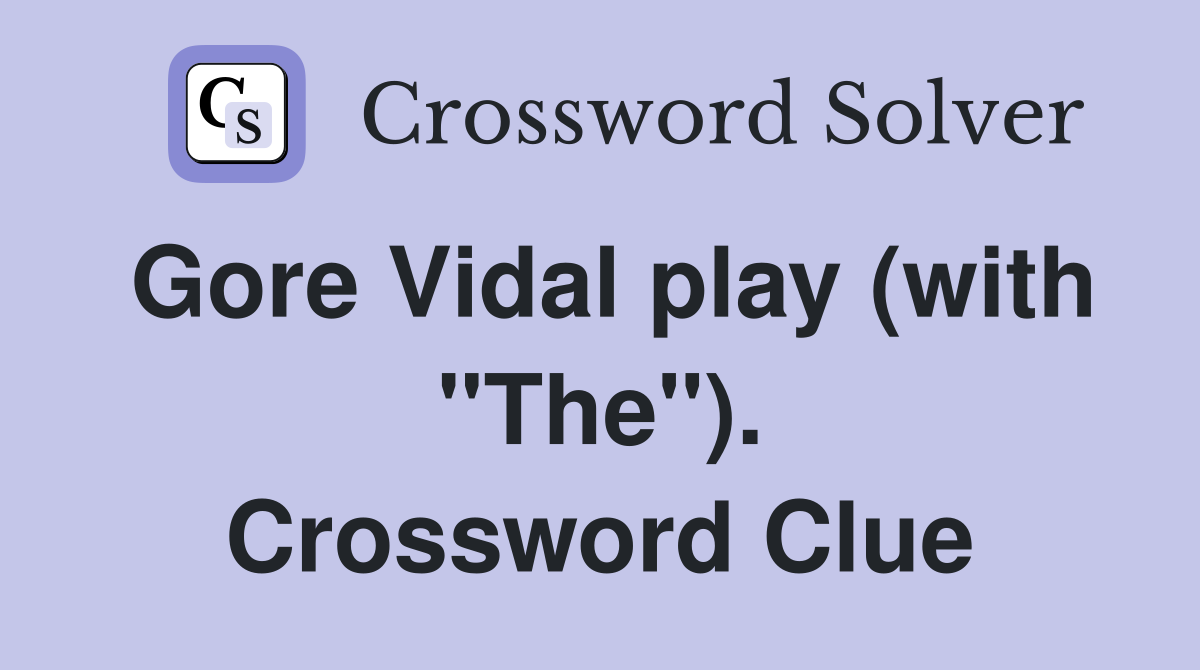 Gore Vidal play (with "The"). Crossword Clue