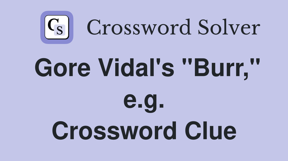 Gore Vidal's "Burr," e.g. Crossword Clue