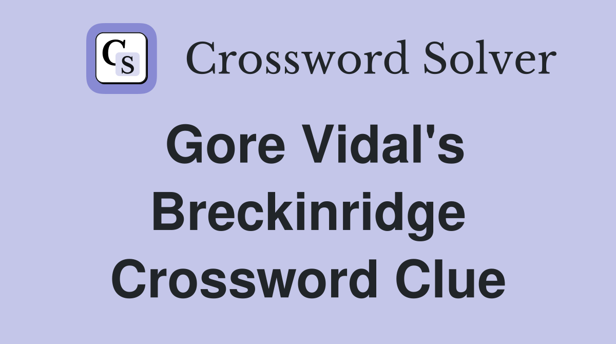 Gore Vidal's Breckinridge Crossword Clue