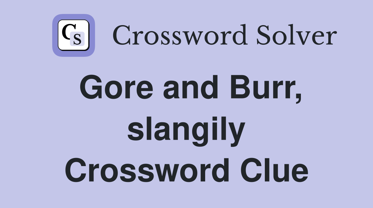 Gore and Burr, slangily Crossword Clue