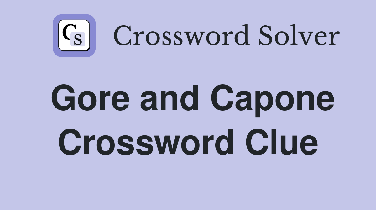 Gore and Capone Crossword Clue