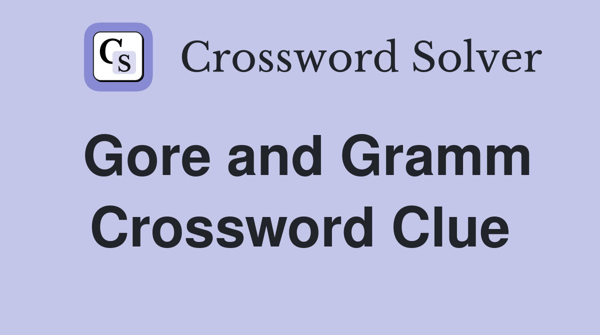 Gore and Gramm Crossword Clue