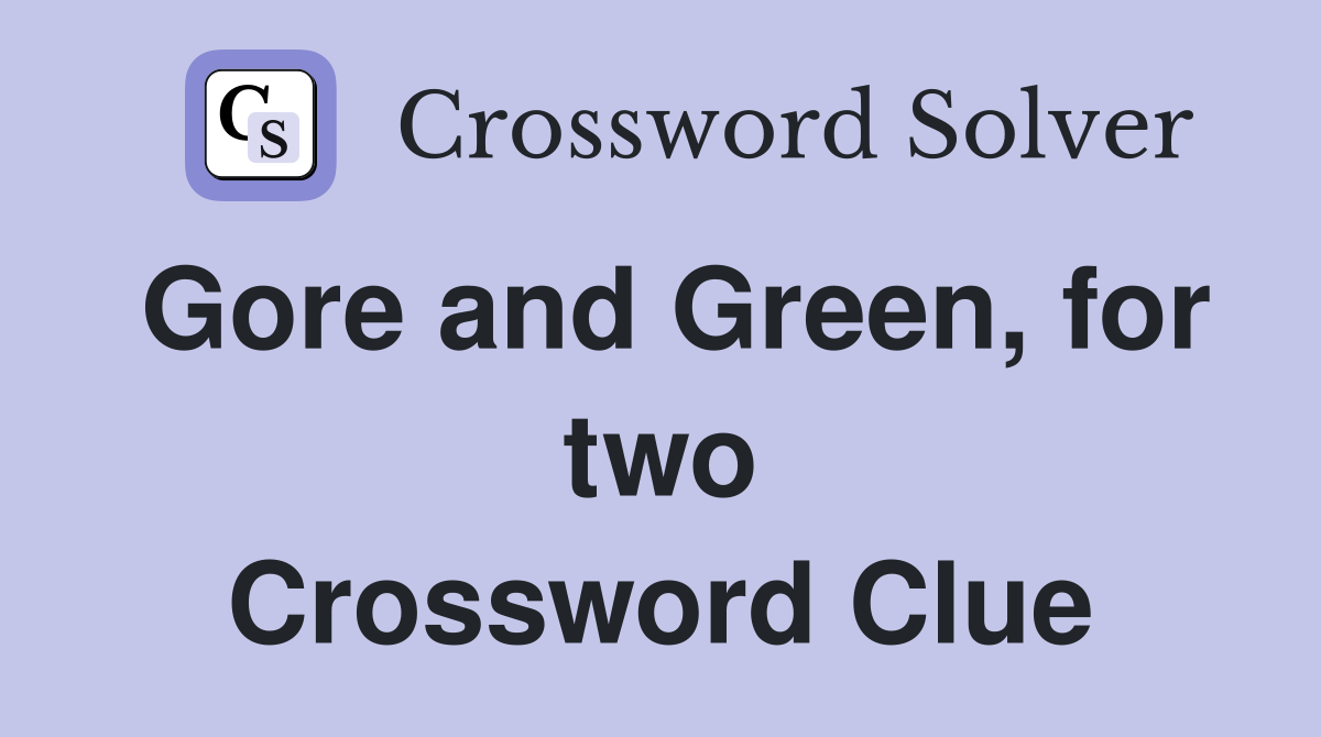 Gore and Green, for two Crossword Clue