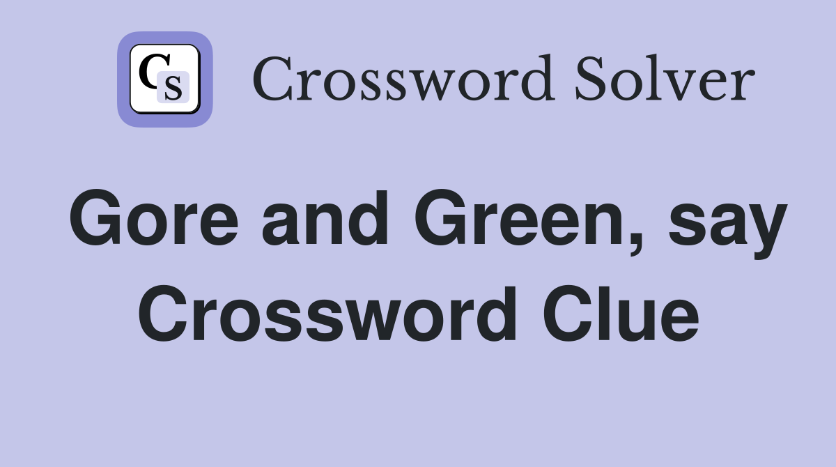 Gore and Green, say Crossword Clue