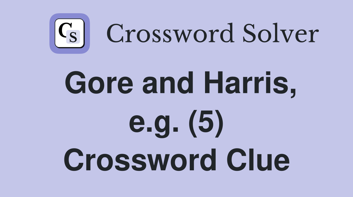 Gore and Harris, e.g. (5) Crossword Clue
