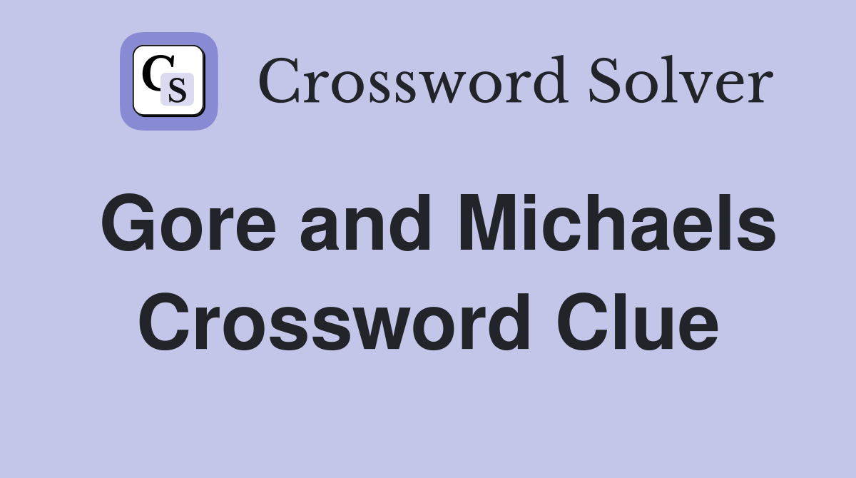 Gore and Michaels Crossword Clue