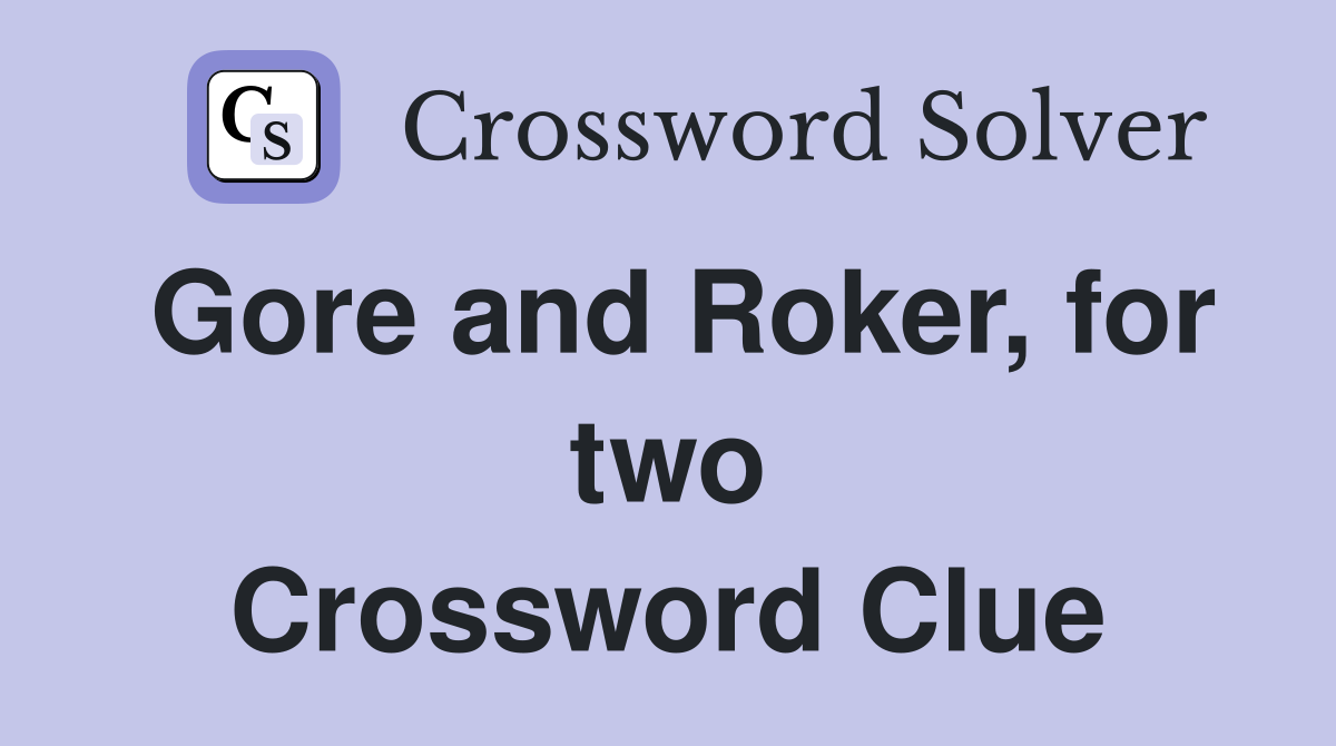 Gore and Roker, for two Crossword Clue