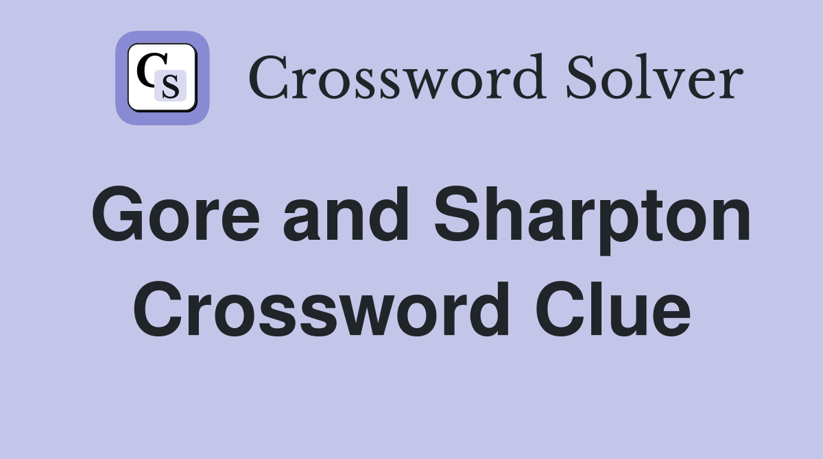 Gore and Sharpton Crossword Clue