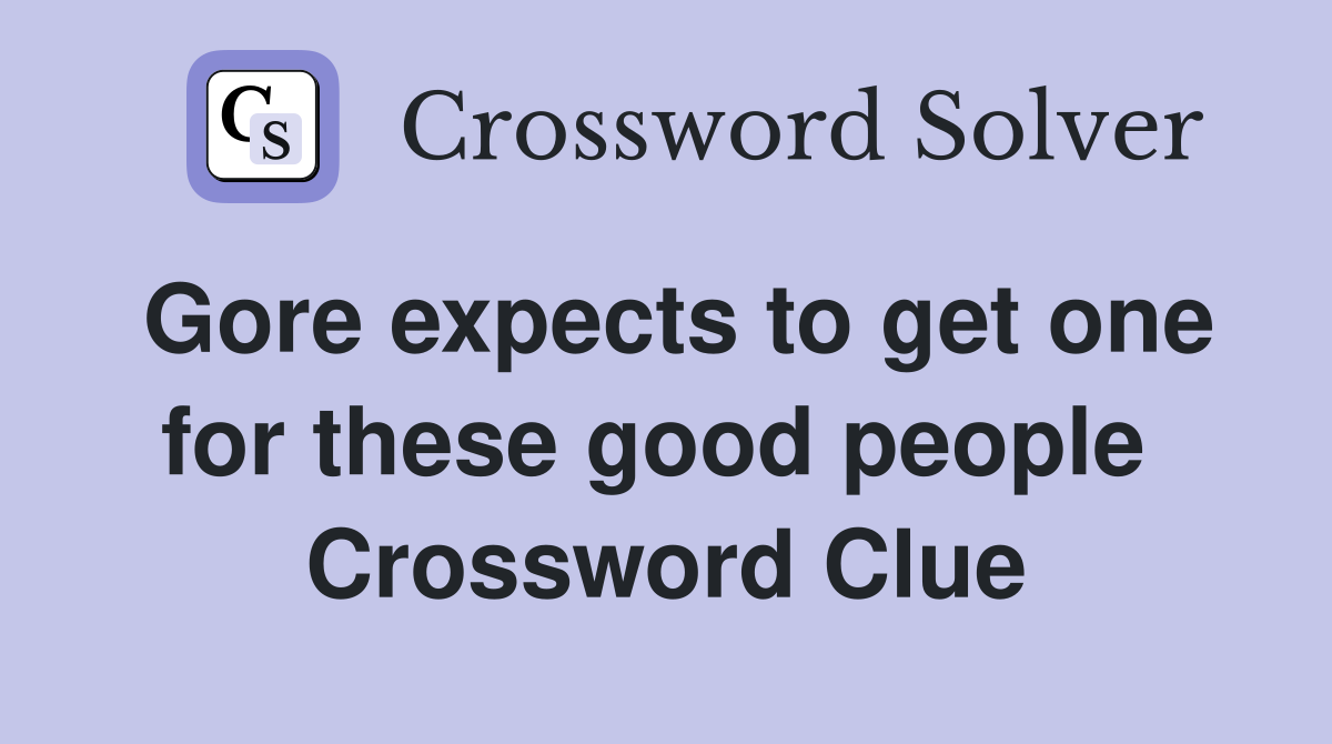 Gore expects to get one for these good people  Crossword Clue
