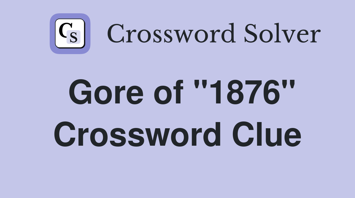 Gore of "1876" Crossword Clue