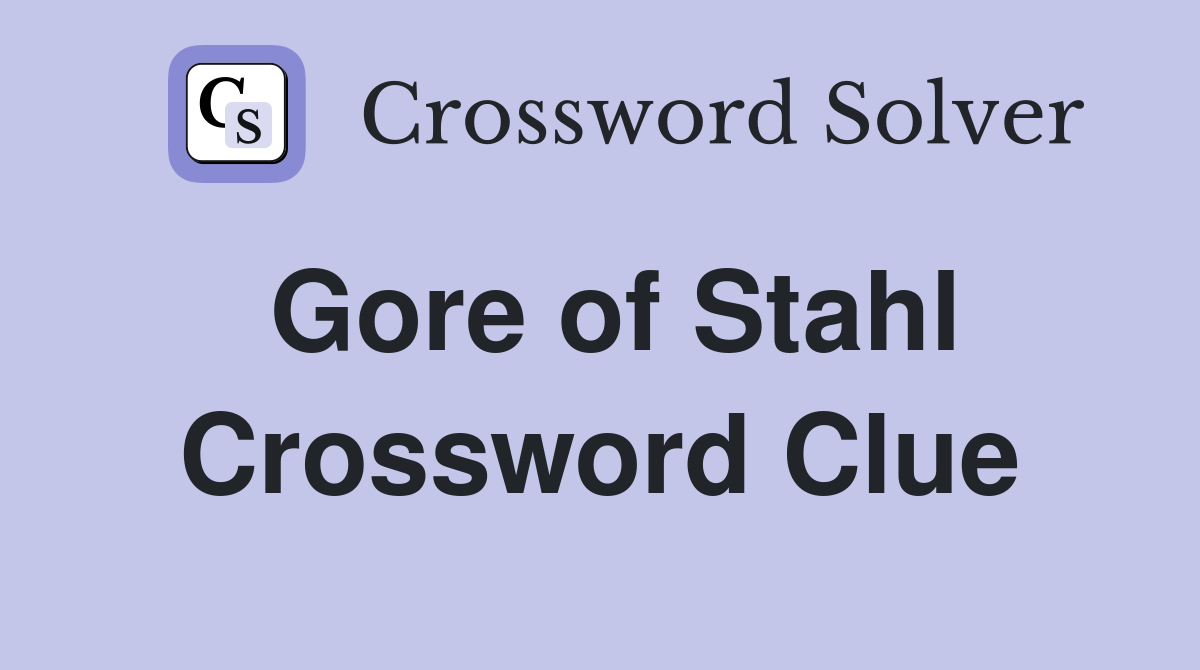 Gore of Stahl Crossword Clue