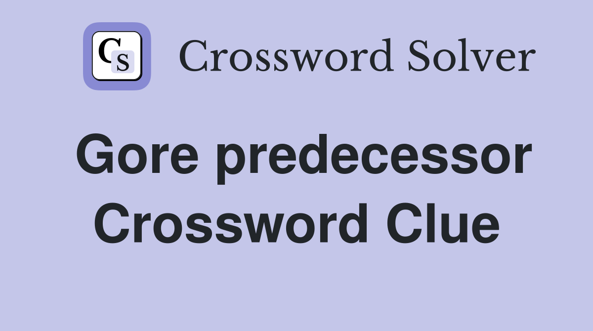 Gore predecessor Crossword Clue