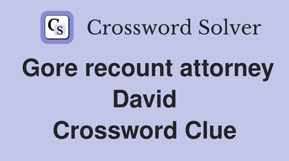 Gore recount attorney David Crossword Clue