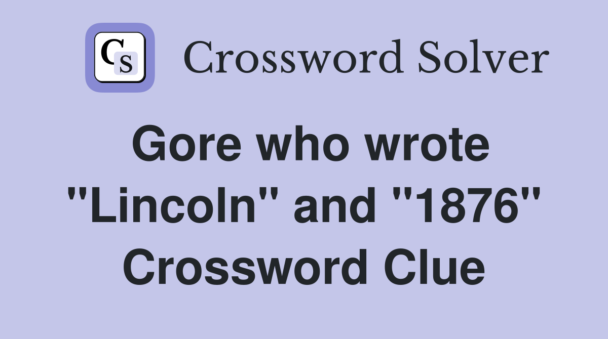 Gore who wrote "Lincoln" and "1876" Crossword Clue