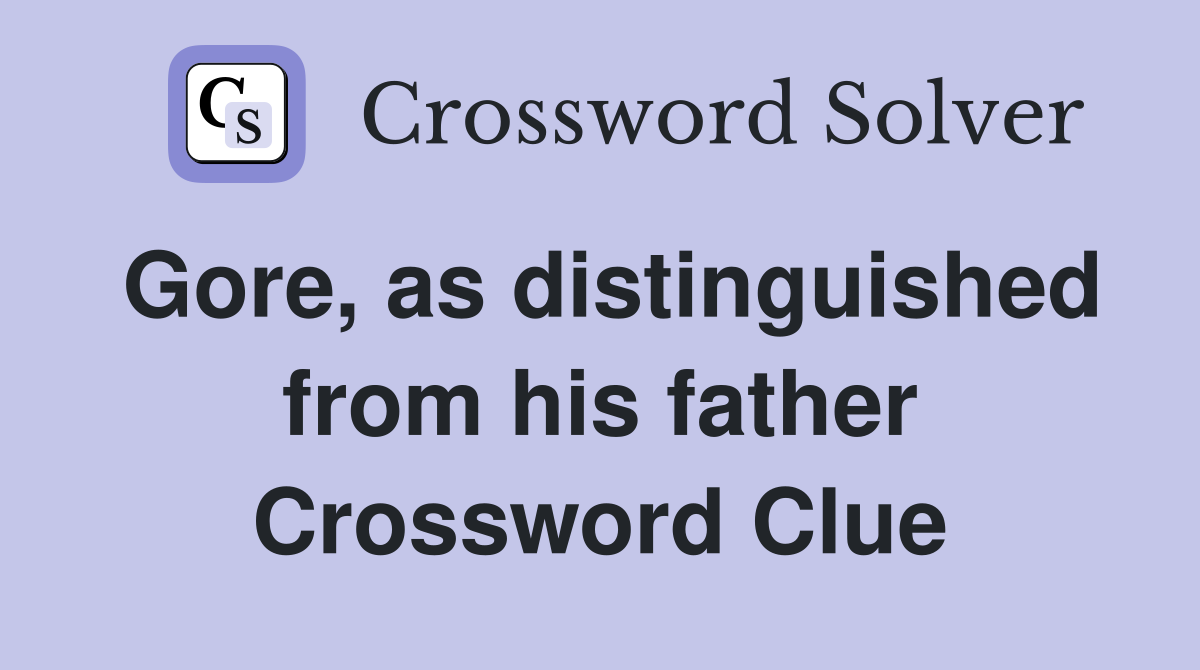 Gore, as distinguished from his father Crossword Clue