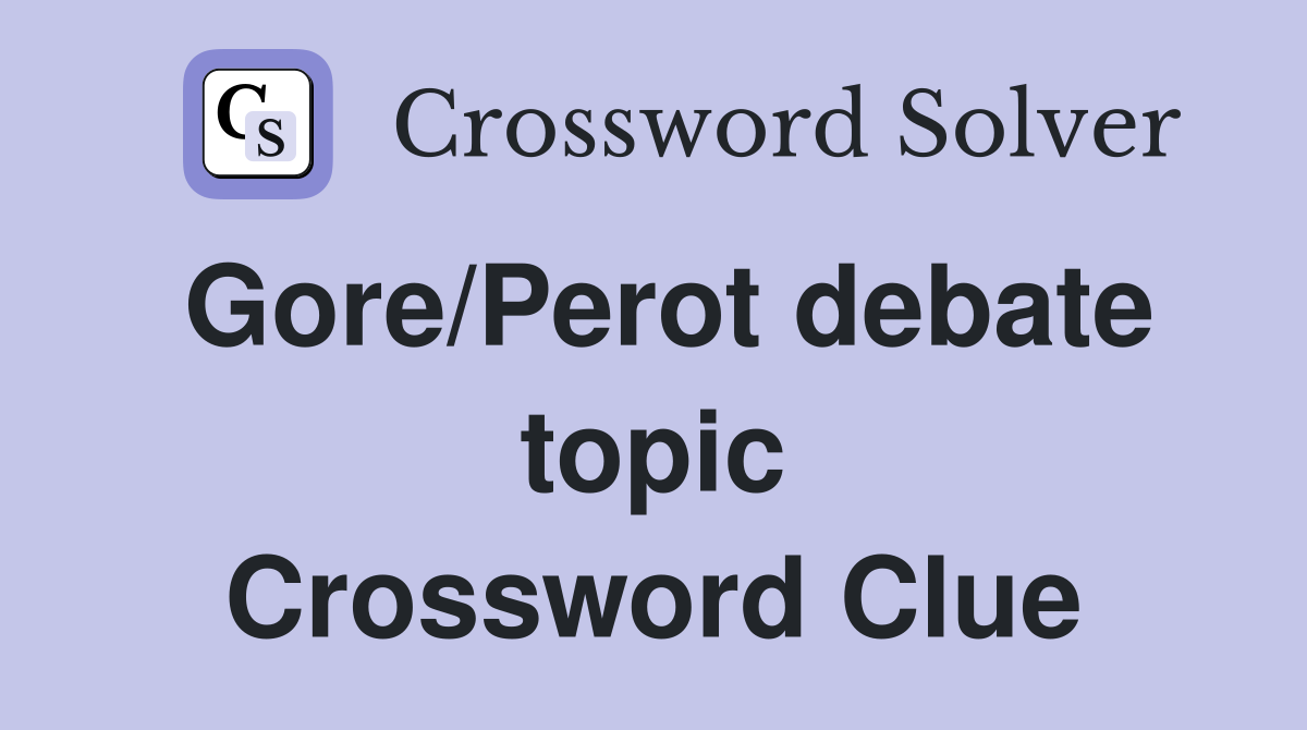 Gore/Perot debate topic Crossword Clue