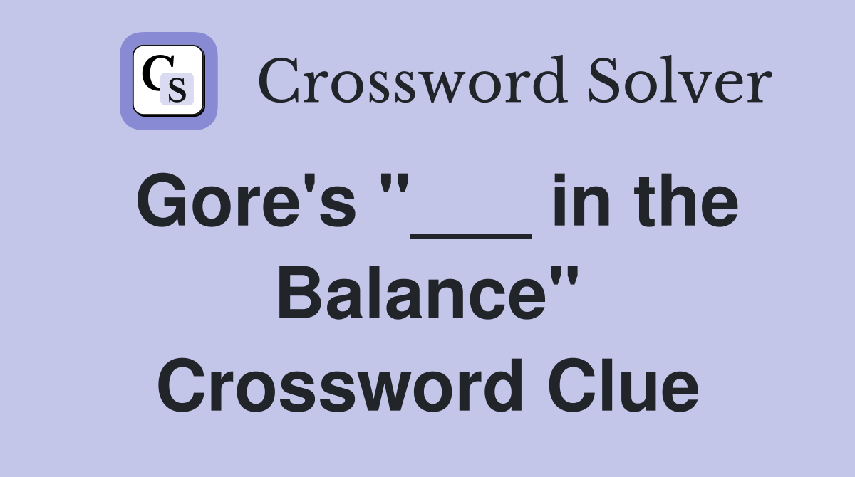 Gore's "___ in the Balance" Crossword Clue