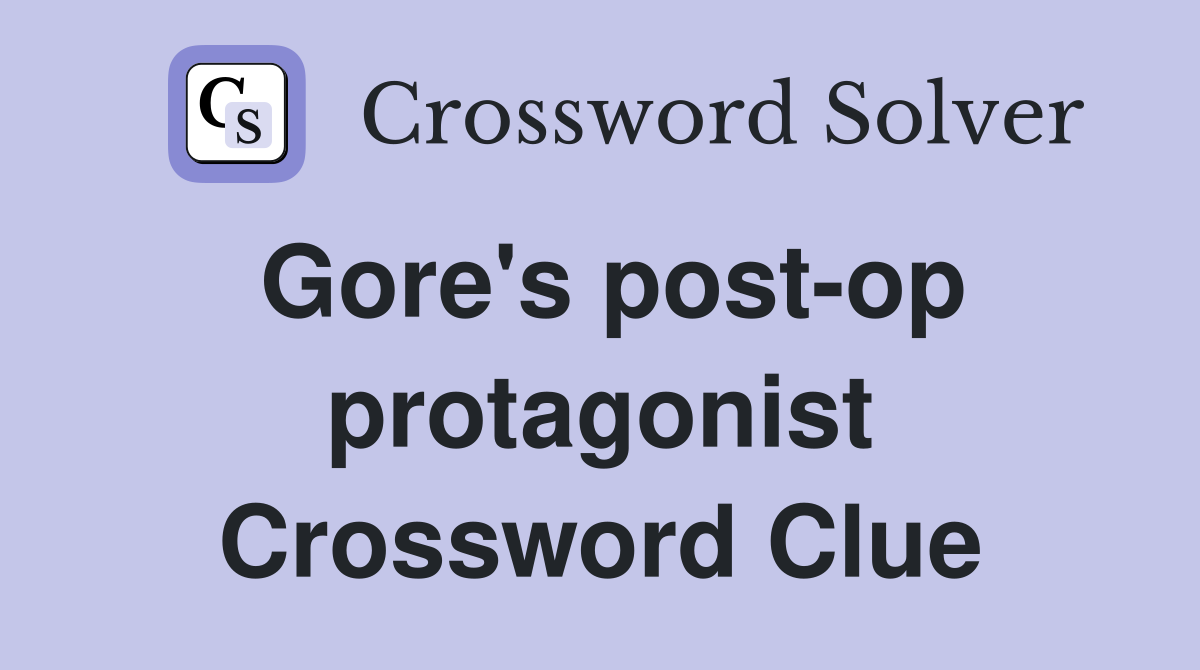 Gore's post-op protagonist Crossword Clue