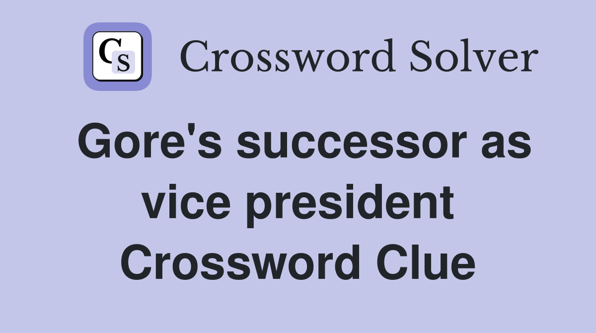 Gore's successor as vice president Crossword Clue