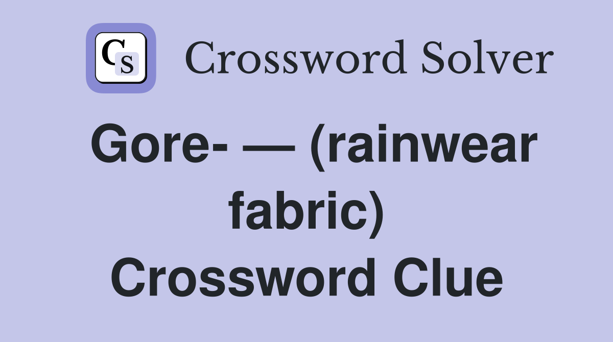 Gore- — (rainwear fabric) Crossword Clue
