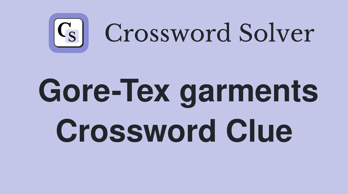 Gore-Tex garments Crossword Clue