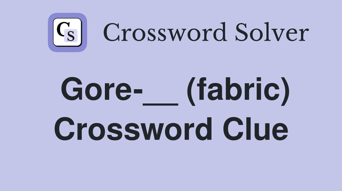 Gore-__ (fabric) Crossword Clue