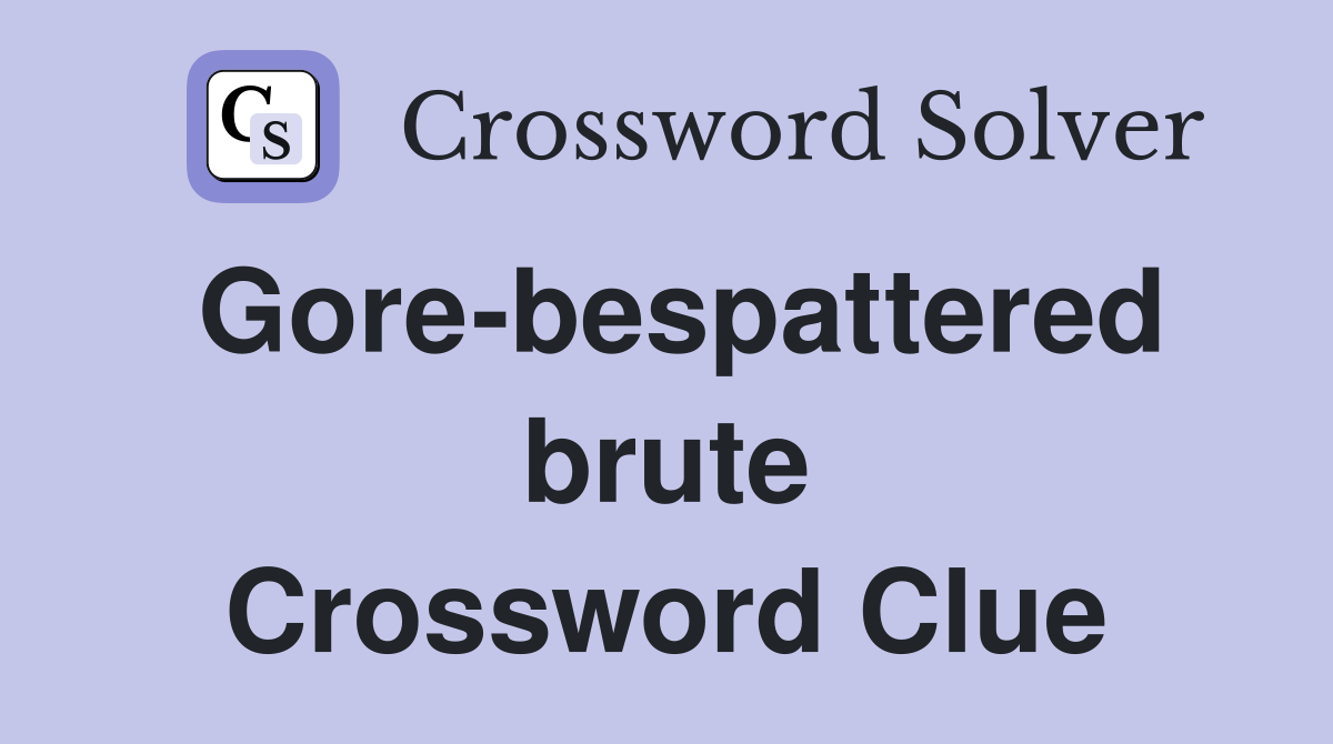 Gore-bespattered brute Crossword Clue