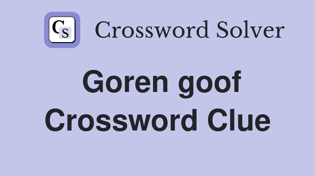 Goren goof Crossword Clue