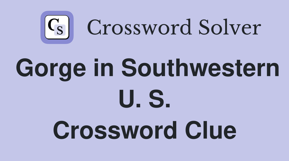 Gorge in Southwestern U. S. Crossword Clue